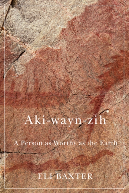 Aki-wayn-zih : A Person as Worthy as the Earth, PDF eBook