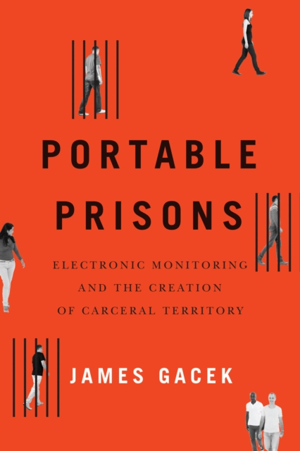 Portable Prisons : Electronic Monitoring and the Creation of Carceral Territory, EPUB eBook