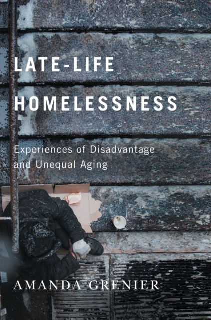 Late-Life Homelessness : Experiences of Disadvantage and Unequal Aging, PDF eBook