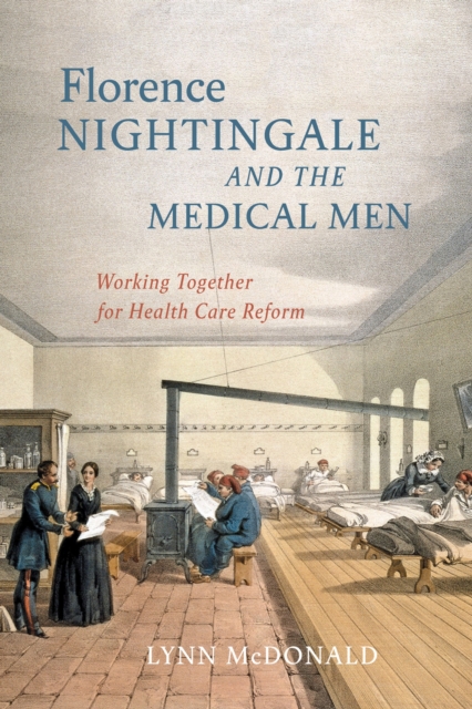 Florence Nightingale and the Medical Men : Working Together for Health Care Reform, Hardback Book