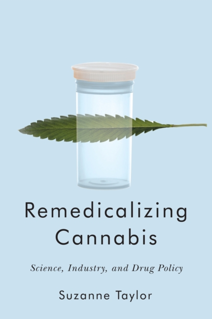 Remedicalizing Cannabis : Science, Industry, and Drug Policy, Hardback Book