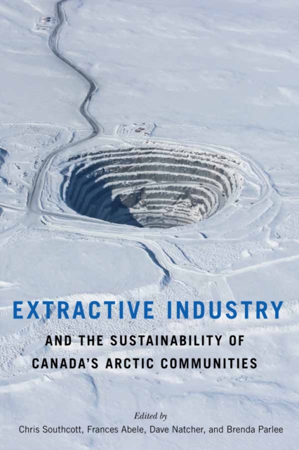 Extractive Industry and the Sustainability of Canada's Arctic Communities, Paperback / softback Book