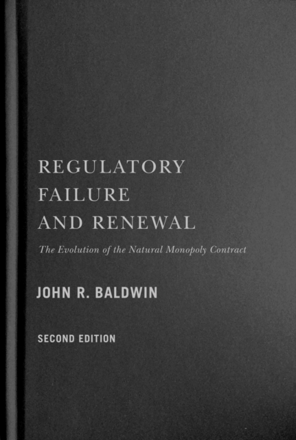 Regulatory Failure and Renewal : The Evolution of the Natural Monopoly Contract, Second Edition, Hardback Book