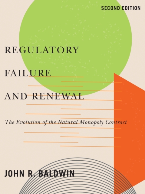 Regulatory Failure and Renewal : The Evolution of the Natural Monopoly Contract, Second Edition, Paperback / softback Book
