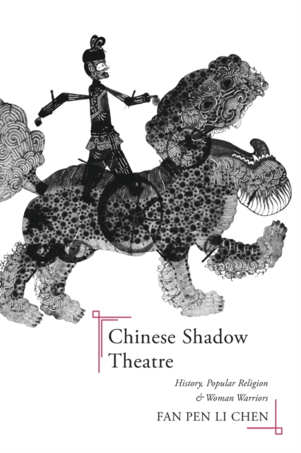Chinese Shadow Theatre : History, Popular Religion, and Women Warriors, Paperback / softback Book