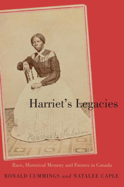 Harriet's Legacies : Race, Historical Memory, and Futures in Canada, PDF eBook