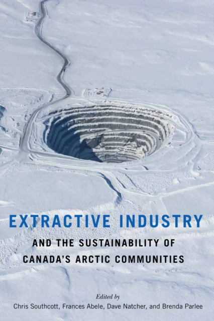 Extractive Industry and the Sustainability of Canada's Arctic Communities, PDF eBook