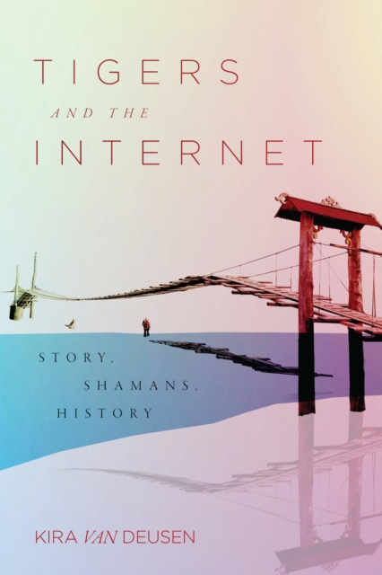 Tigers and the Internet : Story, Shamans, History, PDF eBook