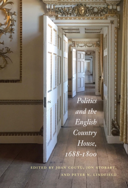 Politics and the English Country House, 1688-1800, Hardback Book