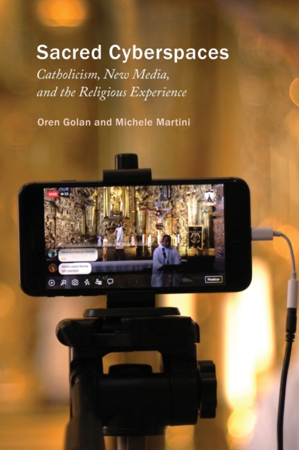 Sacred Cyberspaces : Catholicism, New Media, and the Religious Experience, Paperback / softback Book