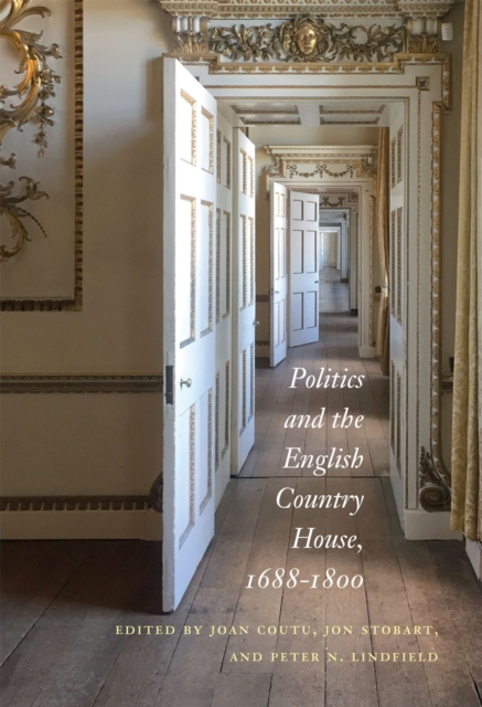 Politics and the English Country House, 1688-1800, PDF eBook