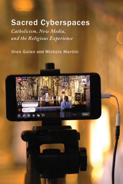 Sacred Cyberspaces : Catholicism, New Media, and the Religious Experience, PDF eBook