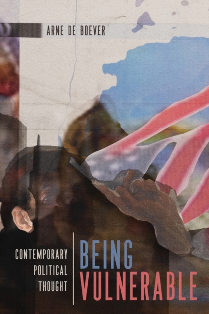Being Vulnerable : Contemporary Political Thought, Paperback / softback Book
