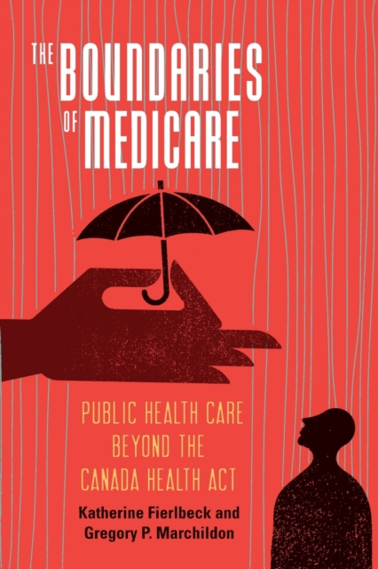 The Boundaries of Medicare : Public Health Care beyond the Canada Health Act, Paperback / softback Book