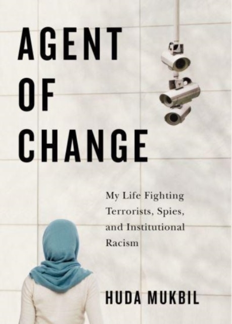 Agent of Change : My Life Fighting Terrorists, Spies, and Institutional Racism, Hardback Book