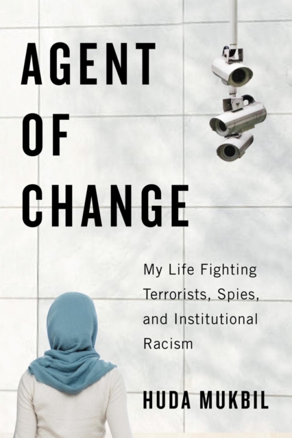 Agent of Change : My Life Fighting Terrorists, Spies, and Institutional Racism, EPUB eBook