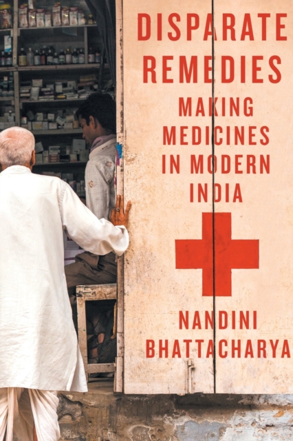Disparate Remedies : Making Medicines in Modern India, Paperback / softback Book