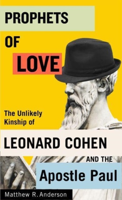Prophets of Love : The Unlikely Kinship of Leonard Cohen and the Apostle Paul, Hardback Book