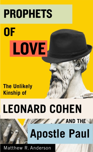 Prophets of Love : The Unlikely Kinship of Leonard Cohen and the Apostle Paul, EPUB eBook
