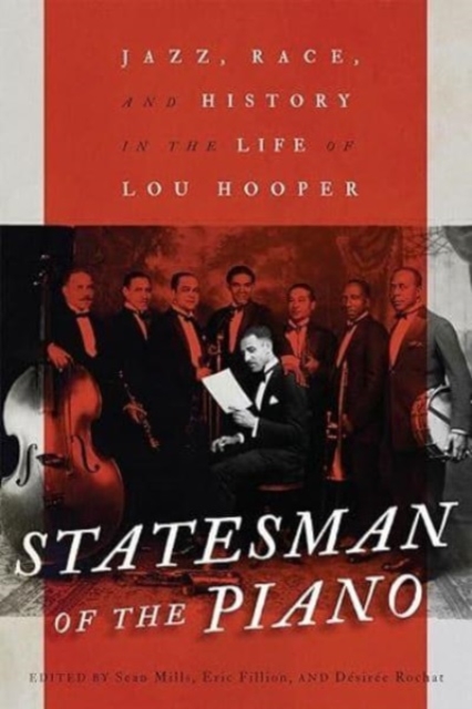 Statesman of the Piano : Jazz, Race, and History in the Life of Lou Hooper, Hardback Book