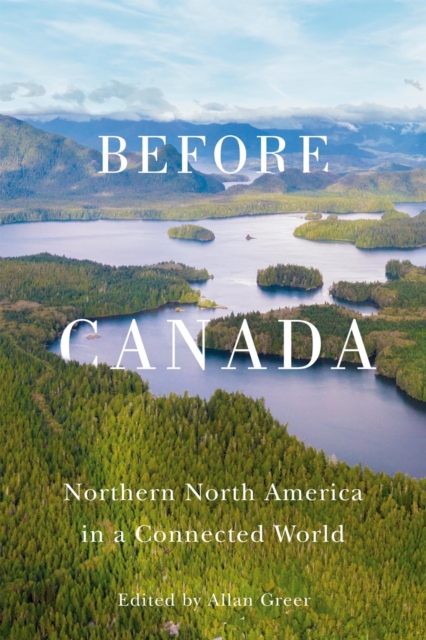 Before Canada : Northern North America in a Connected World, PDF eBook