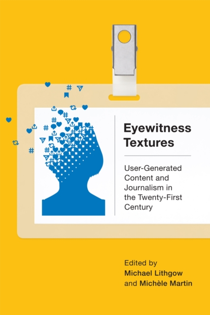 Eyewitness Textures : User-Generated Content and Journalism in the Twenty-First Century, PDF eBook