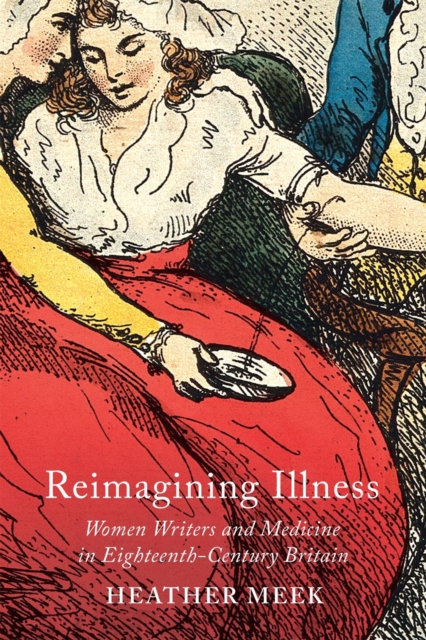 Reimagining Illness : Women Writers and Medicine in Eighteenth-Century Britain, PDF eBook