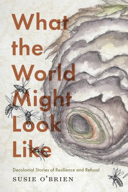 What the World Might Look Like : Decolonial Stories of Resilience and Refusal, EPUB eBook