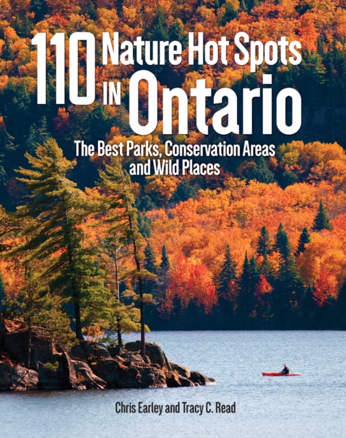 110 Nature Hot Spots in Ontario : The Best Parks, Conservation Areas and Wild Places, Paperback / softback Book
