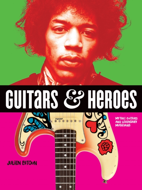 Guitars and Heroes: Mythic Guitars and Legendary Musicians, Paperback / softback Book
