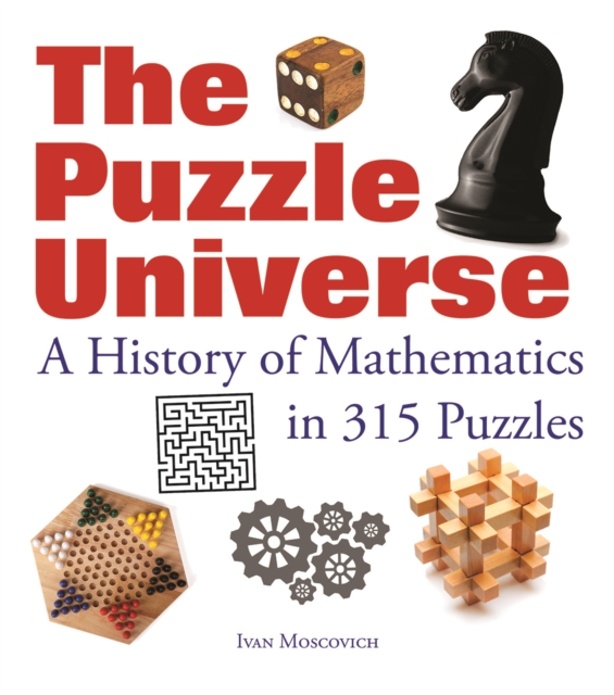 The Puzzle Universe : A History of Mathematics in 315 Puzzles, Paperback / softback Book