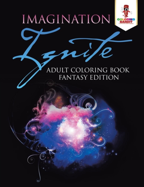 Imagination Ignite : Adult Coloring Book Fantasy Edition, Paperback / softback Book