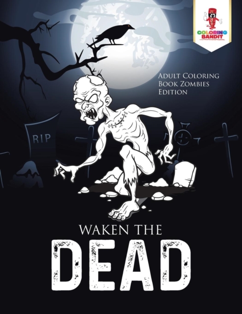 Waken the Dead : Adult Coloring Book Zombies Edition, Paperback / softback Book