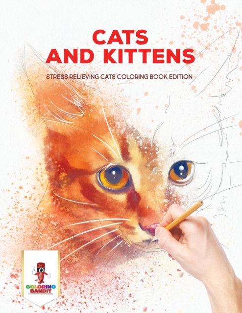 Cats and Kittens : Stress Relieving Cats Coloring Book Edition, Paperback / softback Book