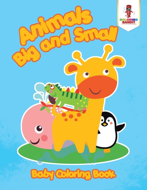 Animals Big and Small : Baby Coloring Book, Paperback / softback Book