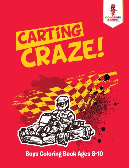 Carting Craze! : Boys Coloring Book Ages 8-10, Paperback / softback Book