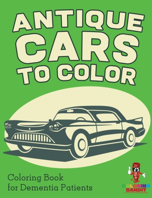 Antique Cars to Color : Coloring Book for Dementia Patients, Paperback / softback Book
