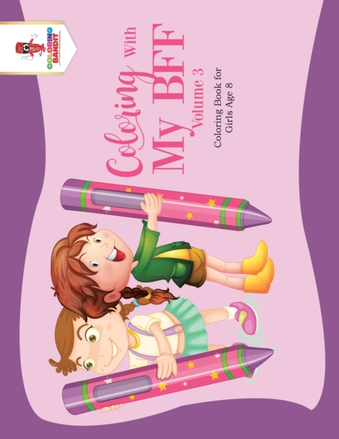Coloring With My BFF - Volume 3 : Coloring Book for Girls Age 8, Paperback / softback Book