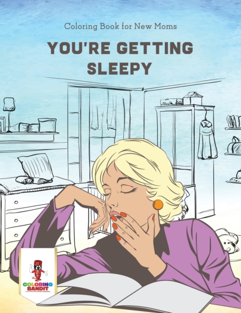 You're Getting Sleepy : Coloring Book for New Moms, Paperback / softback Book