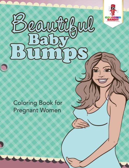 Beautiful Baby Bumps : Coloring Book for Pregnant Women, Paperback / softback Book