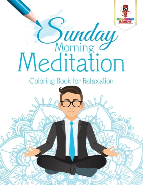 Sunday Morning Meditation : Coloring Book for Relaxation, Paperback / softback Book