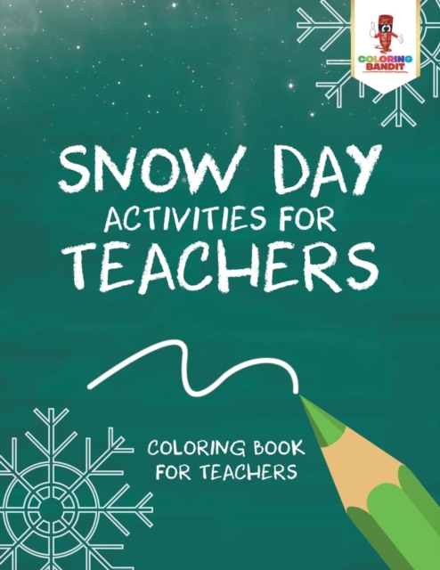 Snow Day Activities for Teachers : Coloring Book for Teachers, Paperback / softback Book