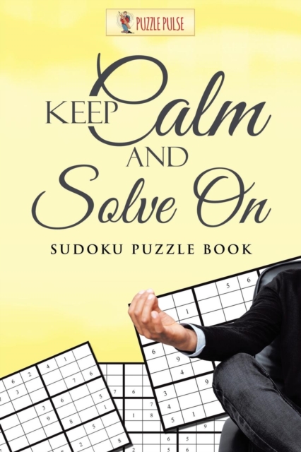 Keep Calm And Solve On : Sudoku Puzzle Book, Paperback / softback Book