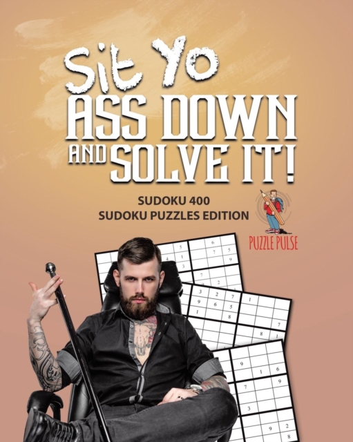 Sit Yo Ass Down And Solve It! : Sudoku 400 Sudoku Puzzles Edition, Paperback / softback Book