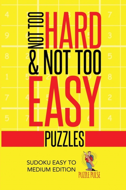 Not Too Hard & Not Too Easy Puzzles : Sudoku Easy To Medium Edition, Paperback / softback Book