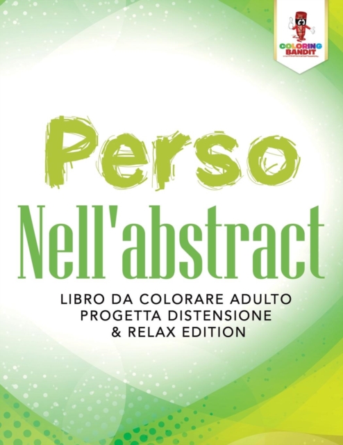 Perso Nell'abstract : Libro Da Colorare Adulto Progetta Distensione & Relax Edition, Paperback / softback Book