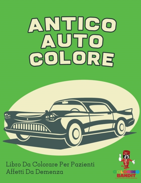 Antico Auto Colore : Libro Da Colorare Per Pazienti Affetti Da Demenza, Paperback / softback Book