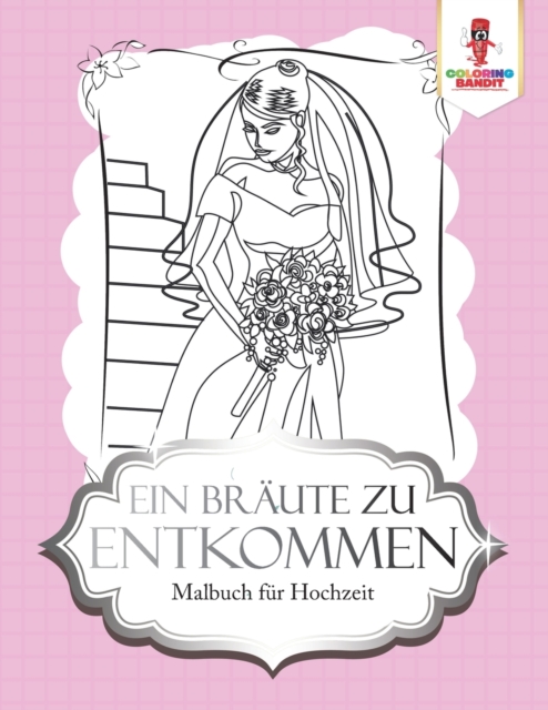 Ein Braute zu entkommen : Malbuch fur Hochzeit, Paperback / softback Book