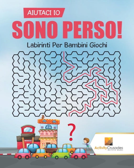 Aiutaci Io Sono Perso! : Labirinti Per Bambini Giochi, Paperback / softback Book