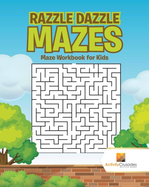 Razzle Dazzle Mazes : Maze Workbook for Kids, Paperback / softback Book
